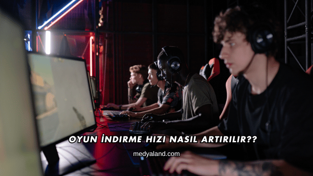 Oyun İndirme Hızı Nasıl Artırılır?