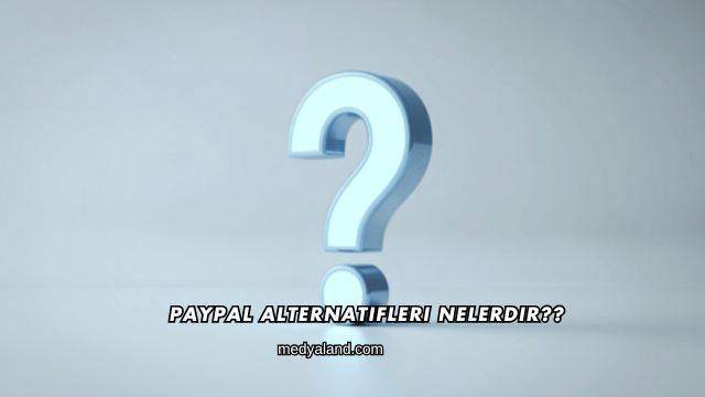 PayPal Alternatifleri Nelerdir?
