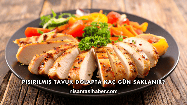 Pişirilmiş Tavuk Dolapta Kaç Gün Saklanır?
