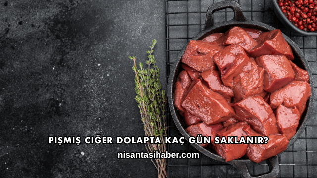 Pişmiş Ciğer Dolapta Kaç Gün Saklanır?