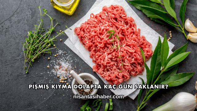 Pişmiş Kıyma Dolapta Kaç Gün Saklanır?