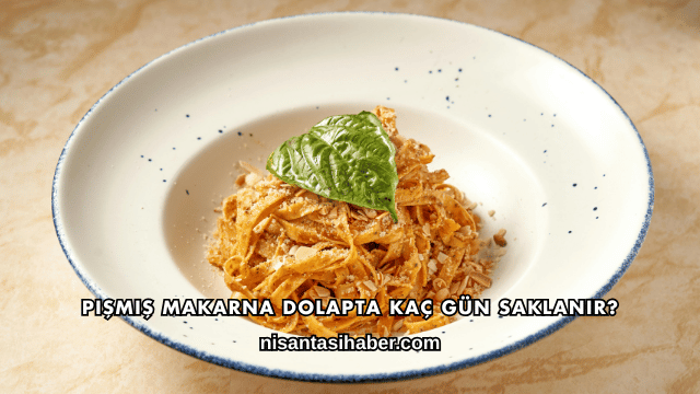 Pişmiş Makarna Dolapta Kaç Gün Saklanır?