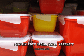 Plastik Kutu Seçimi Nasıl Yapılır?