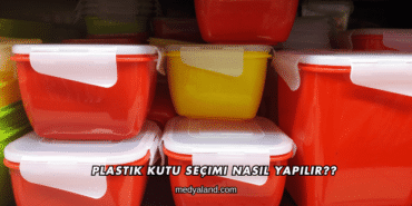 Plastik Kutu Seçimi Nasıl Yapılır?