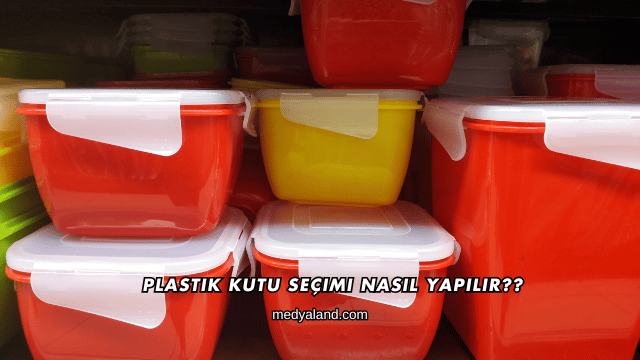 Plastik Kutu Seçimi Nasıl Yapılır?