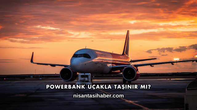 Powerbank Uçakla Taşınır mı?