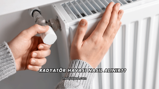 Radyatör Havası Nasıl Alınır?