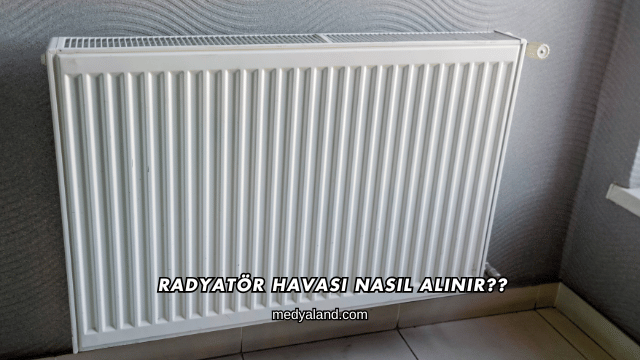 Radyatör Havası Nasıl Alınır?