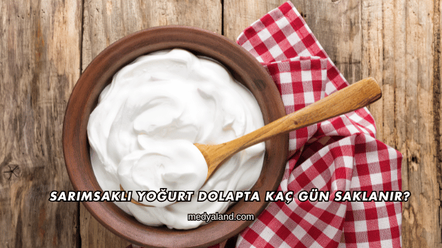 Sarımsaklı Yoğurt Dolapta Kaç Gün Saklanır