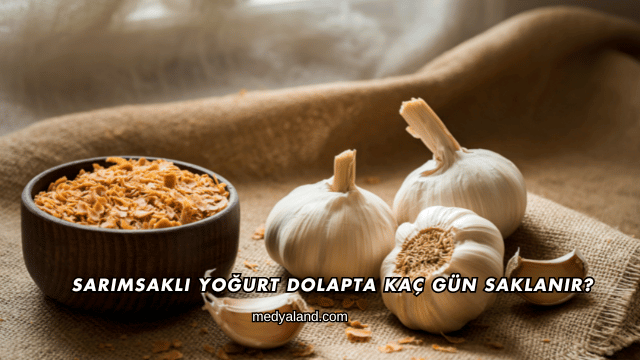 Sarımsaklı Yoğurt Dolapta Kaç Gün Saklanır