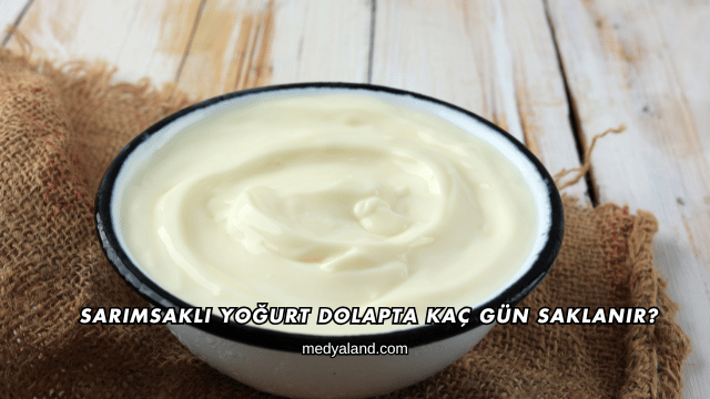 Sarımsaklı Yoğurt Dolapta Kaç Gün Saklanır