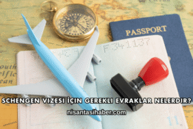 Schengen Vizesi İçin Gerekli Evraklar Nelerdir?