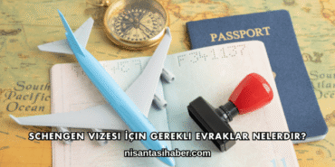 Schengen Vizesi İçin Gerekli Evraklar Nelerdir?