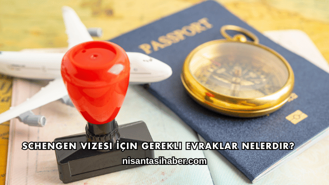 Schengen Vizesi İçin Gerekli Evraklar Nelerdir?