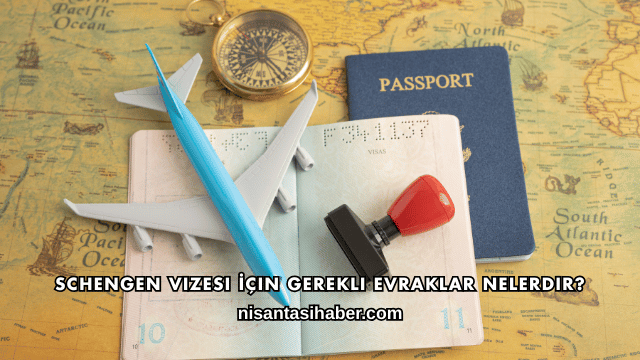 Schengen Vizesi İçin Gerekli Evraklar Nelerdir?