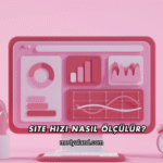 Site Hızı Nasıl Ölçülür?