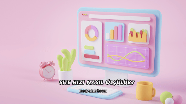 Site Hızı Nasıl Ölçülür?