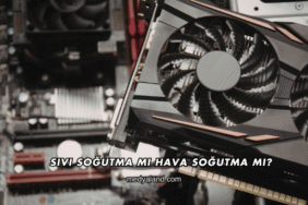 Sıvı Soğutma mı Hava Soğutma mı?