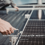 Solar Panel Regülatör Nedir?