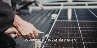 Solar Panel Regülatör Nedir?