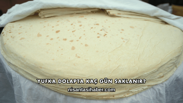 Yufka Dolapta Kaç Gün Saklanır?