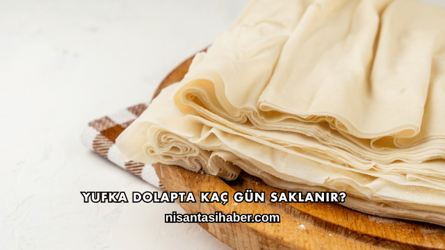 Yufka Dolapta Kaç Gün Saklanır?