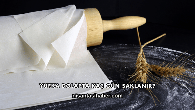 Yufka Dolapta Kaç Gün Saklanır?