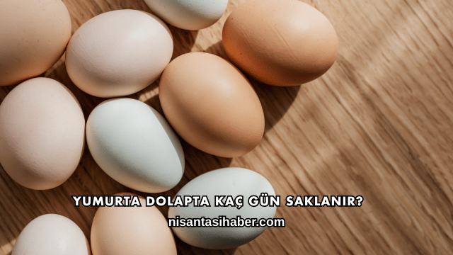 Yumurta Dolapta Kaç Gün Saklanır?