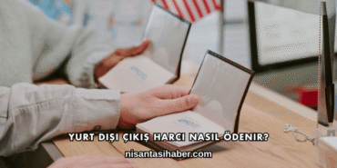Yurt Dışı Çıkış Harcı Nasıl Ödenir?