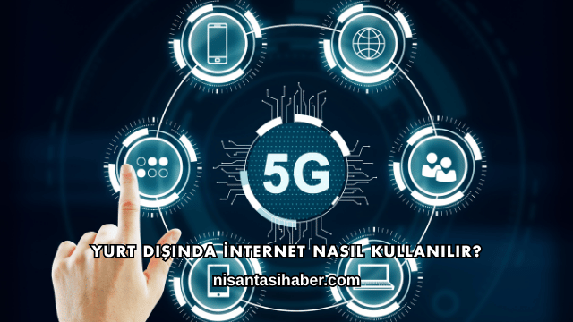 Yurt Dışında İnternet Nasıl Kullanılır?