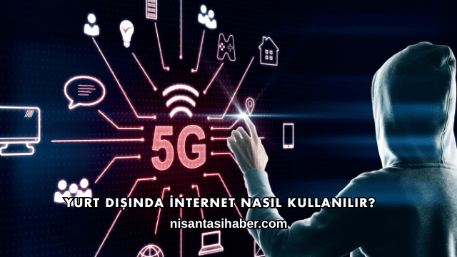 Yurt Dışında İnternet Nasıl Kullanılır?