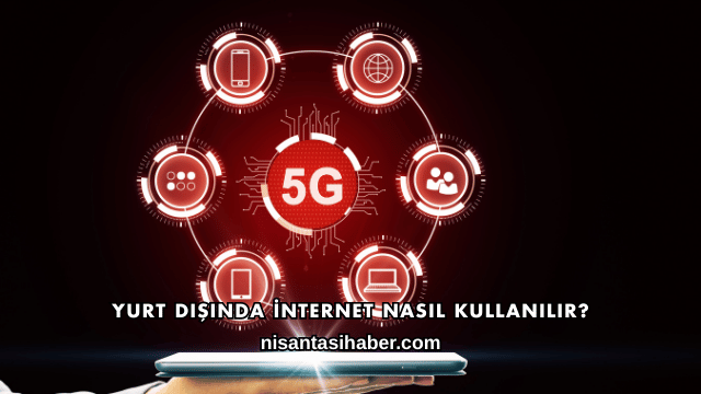 Yurt Dışında İnternet Nasıl Kullanılır?